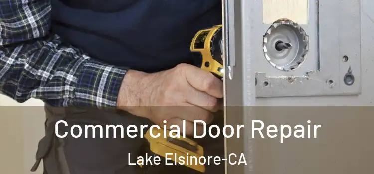  Commercial Door Repair Lake Elsinore-CA